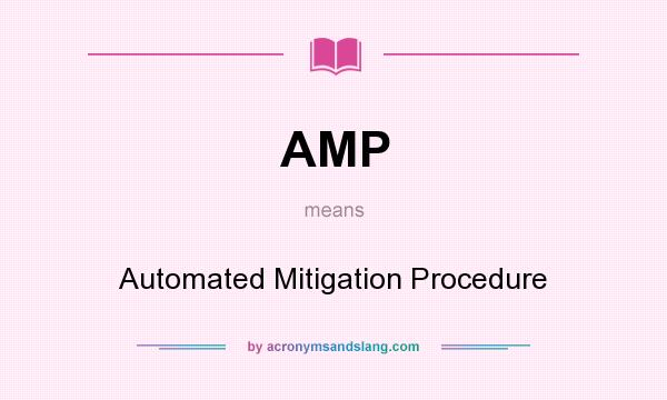 What does AMP mean? It stands for Automated Mitigation Procedure