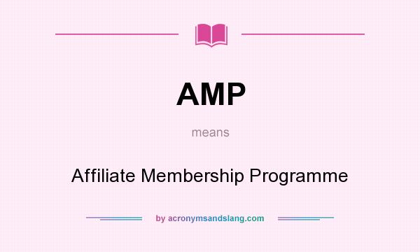 What does AMP mean? It stands for Affiliate Membership Programme
