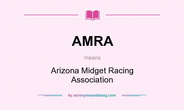 What does AMRA mean? It stands for Arizona Midget Racing Association