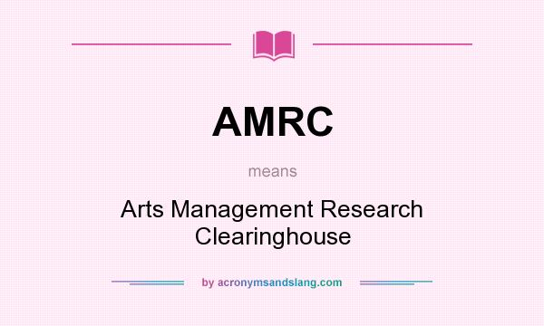 What does AMRC mean? It stands for Arts Management Research Clearinghouse