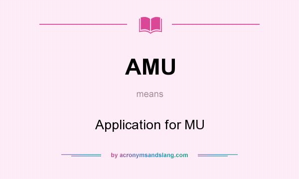 What does AMU mean? It stands for Application for MU