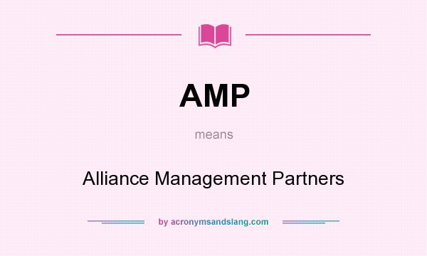 What does AMP mean? It stands for Alliance Management Partners