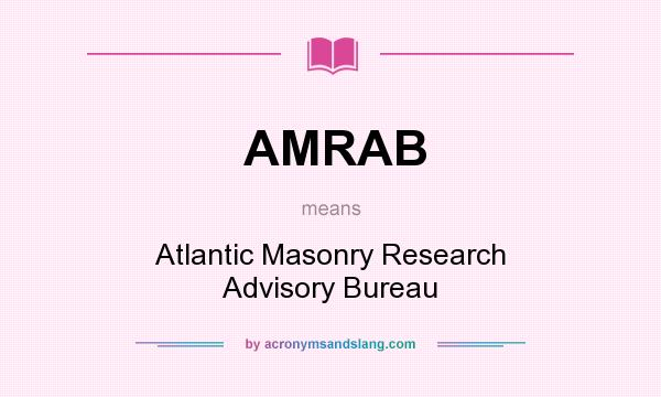 What does AMRAB mean? It stands for Atlantic Masonry Research Advisory Bureau