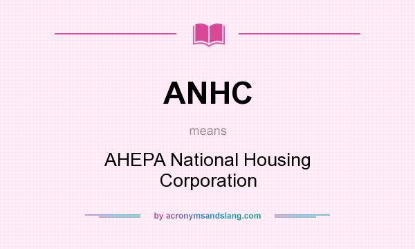 What does ANHC mean? It stands for AHEPA National Housing Corporation