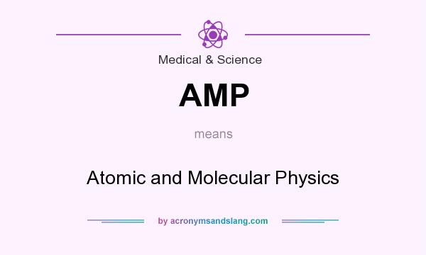 What does AMP mean? It stands for Atomic and Molecular Physics