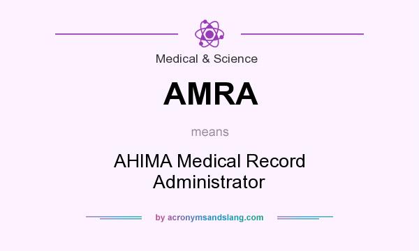 What does AMRA mean? It stands for AHIMA Medical Record Administrator