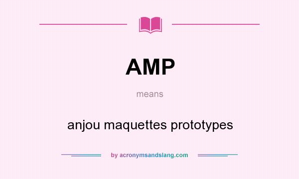 What does AMP mean? It stands for anjou maquettes prototypes