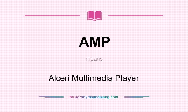 What does AMP mean? It stands for Alceri Multimedia Player