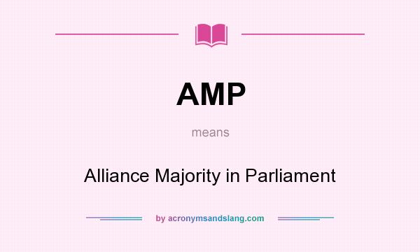 What does AMP mean? It stands for Alliance Majority in Parliament