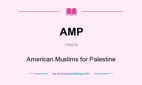 What does AMP mean? It stands for American Muslims for Palestine