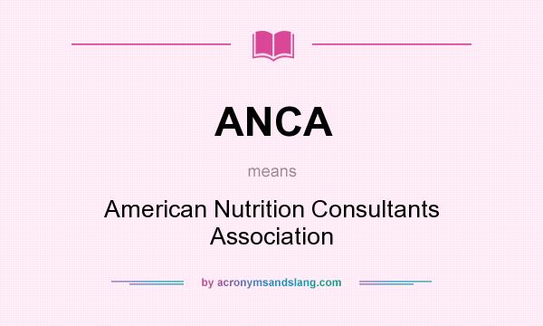 What does ANCA mean? It stands for American Nutrition Consultants Association