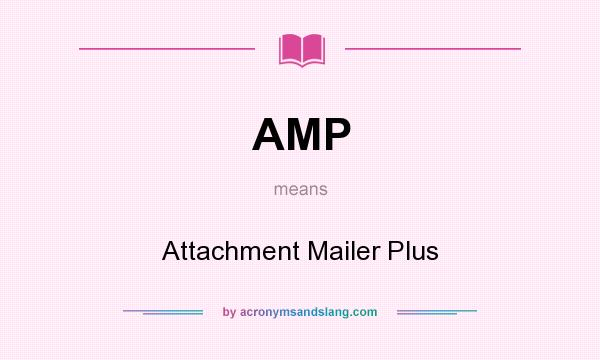 What does AMP mean? It stands for Attachment Mailer Plus