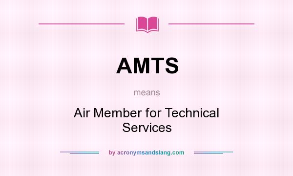 What does AMTS mean? It stands for Air Member for Technical Services