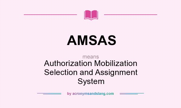 What does AMSAS mean? It stands for Authorization Mobilization Selection and Assignment System