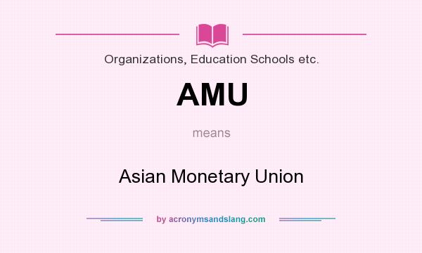 What does AMU mean? It stands for Asian Monetary Union