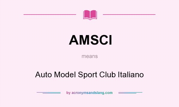 What does AMSCI mean? It stands for Auto Model Sport Club Italiano