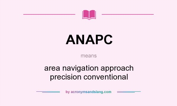 What does ANAPC mean? It stands for area navigation approach precision conventional