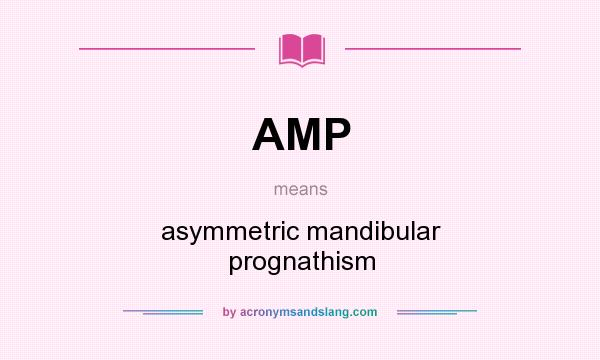 What does AMP mean? It stands for asymmetric mandibular prognathism