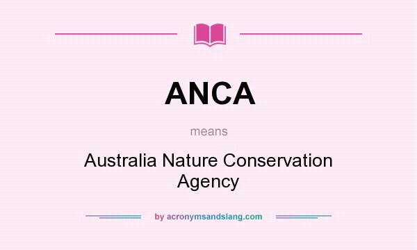 What does ANCA mean? It stands for Australia Nature Conservation Agency
