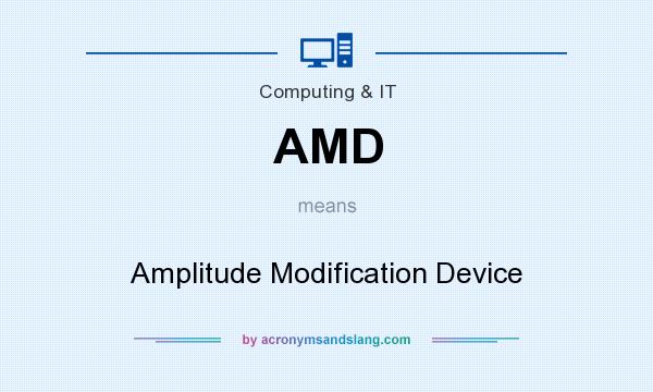 What does AMD mean? It stands for Amplitude Modification Device