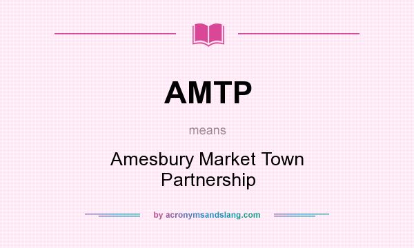 What does AMTP mean? It stands for Amesbury Market Town Partnership