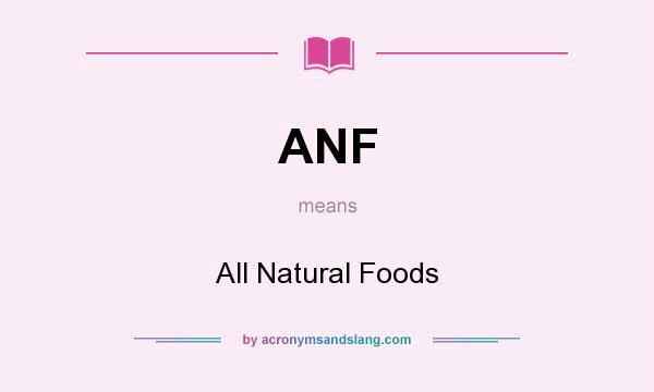 What does ANF mean? It stands for All Natural Foods
