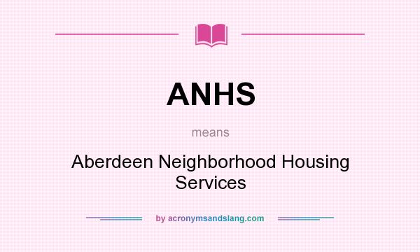 What does ANHS mean? It stands for Aberdeen Neighborhood Housing Services
