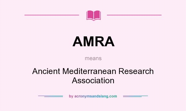 What does AMRA mean? It stands for Ancient Mediterranean Research Association