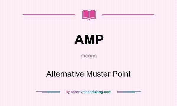 What does AMP mean? It stands for Alternative Muster Point