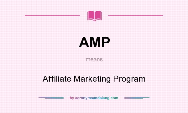What does AMP mean? It stands for Affiliate Marketing Program