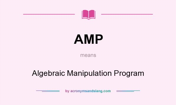 What does AMP mean? It stands for Algebraic Manipulation Program