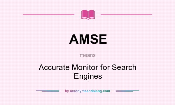What does AMSE mean? It stands for Accurate Monitor for Search Engines