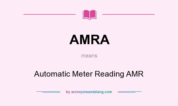 What does AMRA mean? It stands for Automatic Meter Reading AMR