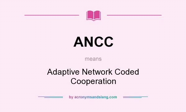 What does ANCC mean? It stands for Adaptive Network Coded Cooperation