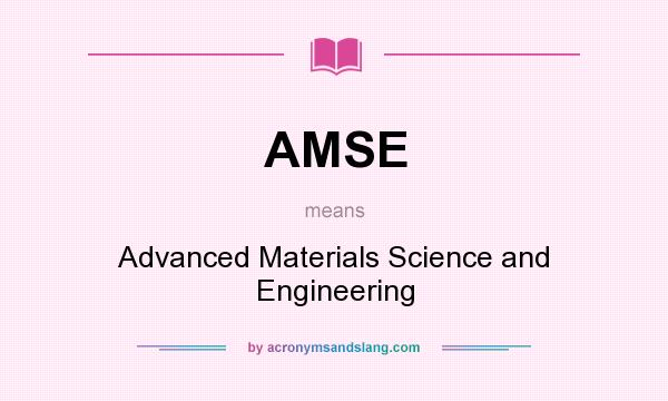 What does AMSE mean? It stands for Advanced Materials Science and Engineering