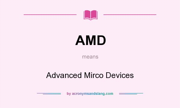 What does AMD mean? It stands for Advanced Mirco Devices