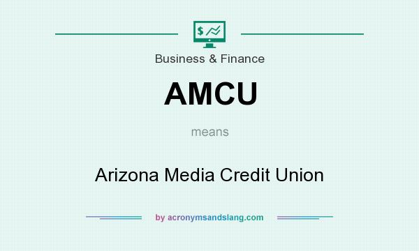 What does AMCU mean? It stands for Arizona Media Credit Union