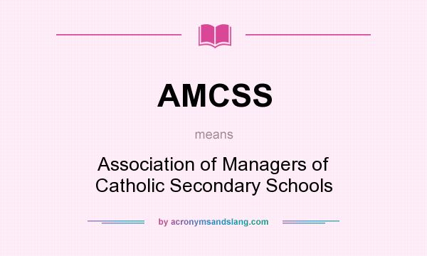 What does AMCSS mean? It stands for Association of Managers of Catholic Secondary Schools