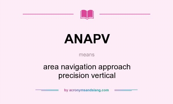 What does ANAPV mean? It stands for area navigation approach precision vertical