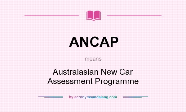 What does ANCAP mean? It stands for Australasian New Car Assessment Programme