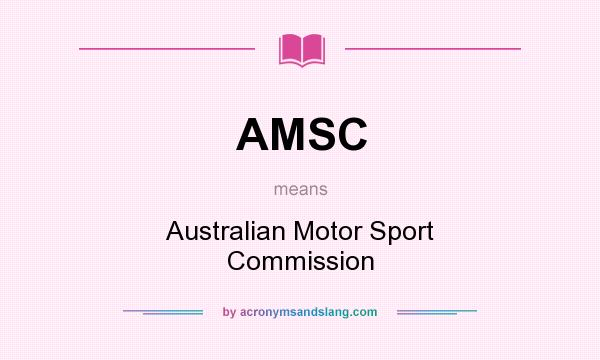 What does AMSC mean? It stands for Australian Motor Sport Commission