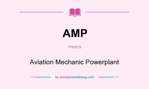 What does AMP mean? It stands for Aviation Mechanic Powerplant