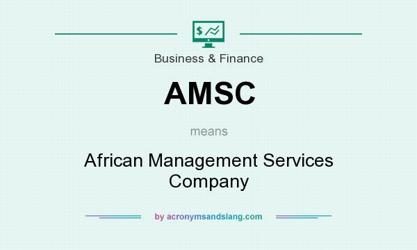 What does AMSC mean? It stands for African Management Services Company