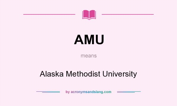 What does AMU mean? It stands for Alaska Methodist University