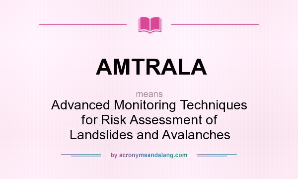 What does AMTRALA mean? It stands for Advanced Monitoring Techniques for Risk Assessment of Landslides and Avalanches