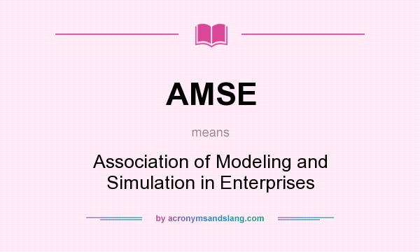 What does AMSE mean? It stands for Association of Modeling and Simulation in Enterprises