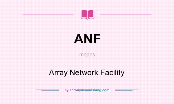 What does ANF mean? It stands for Array Network Facility