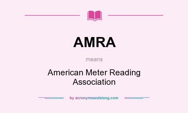 What does AMRA mean? It stands for American Meter Reading Association
