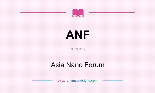 What does ANF mean? It stands for Asia Nano Forum