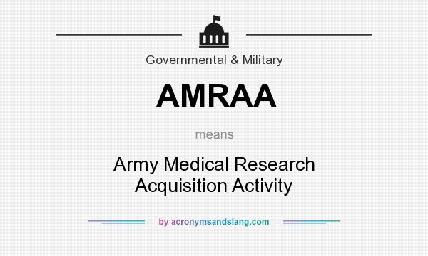 What does AMRAA mean? It stands for Army Medical Research Acquisition Activity
